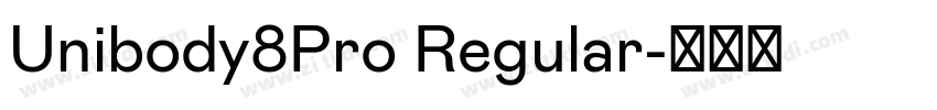 Unibody8Pro Regular字体转换 Unibody8Pro Regular字体转换